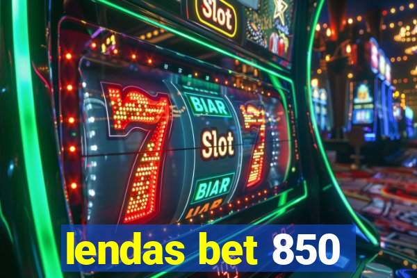 lendas bet 850